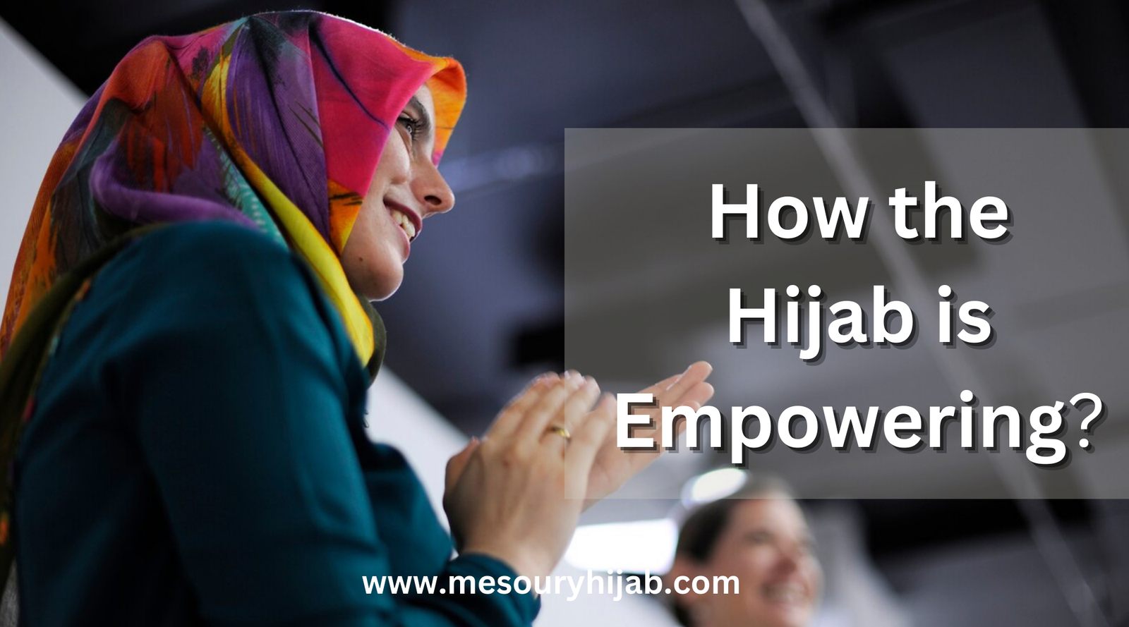 How the Hijab is Empowering